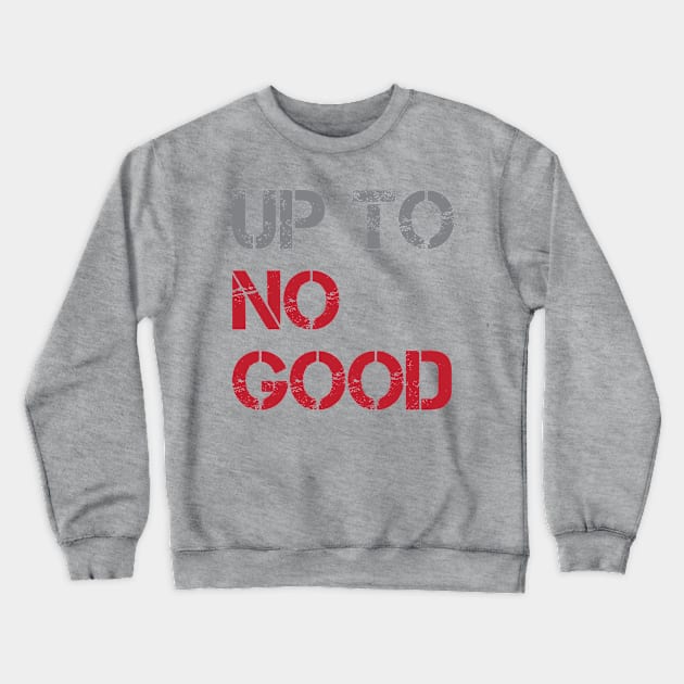 Up To No Good Crewneck Sweatshirt by oddmatter